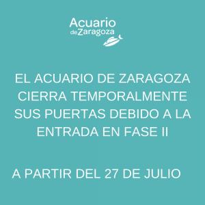 CIERRE TEMPORAL DEL ACUARIO DE ZARAGOZA REGRESO A LA FASE II